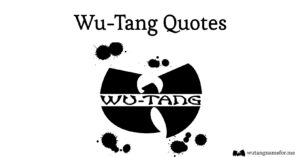 Read more about the article Greatest Wu-Tang Quotes | The Music That Keeps Your Life Inspired